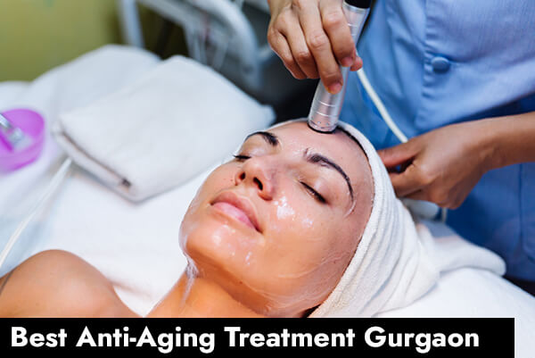 Best Anti-Aging Treatments in Gurgaon